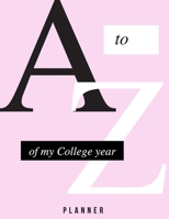 A to Z Of My College Year: College Planner, 8.5x11, Glossy finish. 1654194883 Book Cover