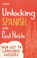 Unlocking Spanish with Paul Noble: Your key to language success with the bestselling language coach: Use What You Already Know 0008135835 Book Cover