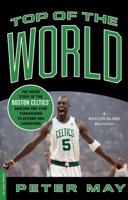 Top of the World: The Inside Story of the Boston Celtics' Amazing One-Year Turnaround to Become NBA Champions 0306818582 Book Cover