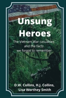 Unsung Heroes: The Vietnam War casualties and truths we forgot to remember 173449543X Book Cover