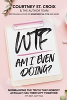 WTF Am I Even Doing 1777017785 Book Cover