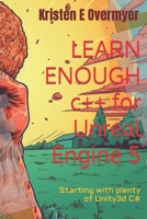 Learn Enough C++ for Unreal Engine: Starting with plenty of Unity3d C# B0CJBG4GNB Book Cover