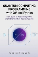 Quantum Computing Programming with Q# and Python: From Qubits to Practical Algorithms and Hybrid Quantum-Classical Systems B0H41HGR3M Book Cover