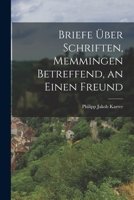 Briefe �ber Schriften, Memmingen Betreffend, an Einen Freund 1019322063 Book Cover