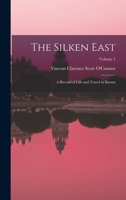 The Silken East: A Record of Life and Travel in Burma; Volume 1 1016338546 Book Cover