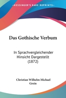 Das Gothische Verbum: In Sprachvergleichender Hinsicht Dargestellt (1872) 1167429753 Book Cover