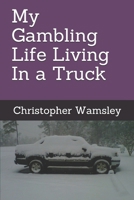 My Gambling Life Living In a Truck 1698056818 Book Cover