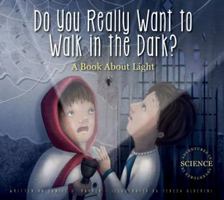 Do You Really Want to Walk in the Dark?: A Book about Light 1622433521 Book Cover