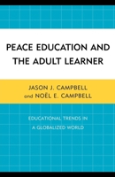 Peace Education and the Adult Learner: Educational Trends in a Globalized World 0761856773 Book Cover