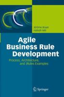 Agile Business Rule Development: Process, Architecture, and JRules Examples 364243701X Book Cover
