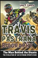 TRAVIS PASTRANA BIOGRAPHY: The Man Behind the Stunts - The Evolution of an Extreme Sports Icon B0DYF4LVMX Book Cover