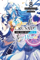 Our Last Crusade or the Rise of a New World, Vol. 8 (light novel) 1975322126 Book Cover