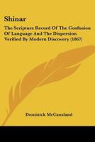 Shinar: The Scripture Record Of The Confusion Of Language And The Dispersion Verified By Modern Discovery 1113347740 Book Cover