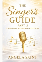 The Singer's Guide - Part 2 Leading Worship Edition: Leading Worship Edition (The Singer's Guide Series) B0GGBK2S35 Book Cover
