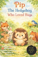 Pip The Hedgehog Who Loved Hugs: A Heartwarming Children’s Picture Book About Kindness, Friendship & Celebrating What Makes Us Different! Ages 3-7, kind, confidence, compassion, hedgehog lover gif B0GM1Q13PL Book Cover