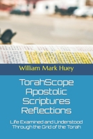TorahScope Apostolic Scriptures Reflections: Life Examined and Understood Through the Grid of the Torah 1475022379 Book Cover