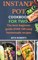 Instant Pot Cookbook for Two: The best beginner guide OVER 100 easy homemade recipes 1914574877 Book Cover