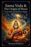 Sama Veda & The Origin of Music: Swar, Nada, and the Divine Melody (Spirituality - Philosophy - Psychology - Self Help) B0G33FMN2N Book Cover