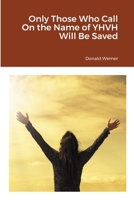 Only Those Who Call On the Name of YHVH Will Be Saved 1387190830 Book Cover