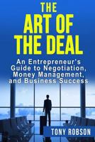 The Art of the Deal: An Entrepreneur's Guide to Negotiation, Money Management, and Business Success: [booklet] 1533302847 Book Cover
