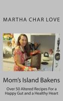 Mom's Island Bakens: Over 50 Altered Recipes For a Happy Gut and a Healthy Heart 1500108235 Book Cover