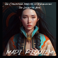 The Cyberpunk Martyr of Kazakhstan: The Legacy of Aida B0BZFLSKK6 Book Cover