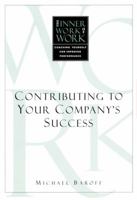 The Inner Work of Work: Contributing to Your Company's Success 1583761551 Book Cover