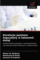 Korelacja poziomu hepcydyny w talasemii dużej: Korelacja stężenia hepcydyny z insulinoopornością i czynnością gruczołów dokrewnych w talasemii dużej 6203633267 Book Cover