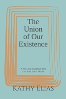 The Union of Our Existence: A 40-Day Journey on the Ancient Paths B0HCJYSC1W Book Cover