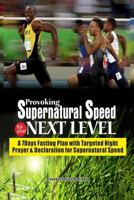 PROVOKING SUPERNATURAL SPEED FOR YOUR NEXT LEVEL: A 7 Days Fasting Plan with Targeted Night Prayers & Declarations for Supernatural speed 1795541989 Book Cover