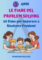 Le Fiabe del Problem Solving: 20 Fiabe per Imparare a Risolvere Problemi (Italian Edition) B0FQ4RB4WX Book Cover