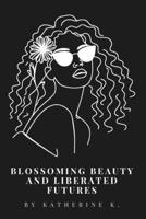 Blossoming Beauty and Liberated Futures: Queer Joy, Self-Acceptance, Eroticism, and the Collective Power of a Free Future (Echoes & Awakenings) B0FHGTPPQB Book Cover