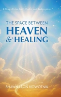 The Space Between Heaven & Healing B0GS72N3VX Book Cover