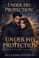 Under His Protection: The Blackthorne Files, Book 2 B0HBMXV7D5 Book Cover