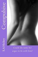 Compulsive: Could she tame her urges to be with him? 1497571537 Book Cover