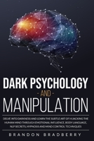 Dark Psychology and Manipulation: Delve Into Darkness and Learn the Subtle Art of Hacking the Human Mind Through Emotional Influence, Body Language, NLP Secrets, Hypnosis and Mind Control Techniques 1801442673 Book Cover