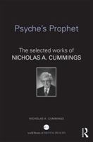Psyche's Prophet: The Selected Writings of Nicholas A. Cummings 113879502X Book Cover