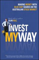 Invest My Way: The Business of Making Money on the Australian Share Market with Blue Chip Shares 1118319311 Book Cover