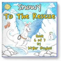 Snowy to the Rescue: Book 6 of 7 - 'adventures of the Brave Seven' Children's Picture Book Series, for Children Aged 3 to 8 0648260755 Book Cover