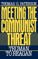 Meeting the Communist Threat: Truman to Reagan 0195045327 Book Cover