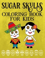 Sugar Skulls Day Of The Dead Coloring Books For Kids: A Dios De Los Muertos Gift With Mexican Calavera Skulls B08GRSNSC9 Book Cover