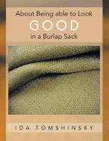 About Being Able to Look Good in a Burlap Sack 1479761206 Book Cover