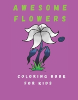Awesome Flowers Coloring Book For Kids: Flowers Coloring Book For Girls And Boys 100 Pages B08RRMNM73 Book Cover