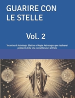 GUARIRE CON LE STELLE Vol. 2: Tecniche di Astrologia Elettiva e Magia Astrologica per risolvere i problemi della vita connettendoci al Cielo (Italian Edition) B0FPQJVBZ8 Book Cover