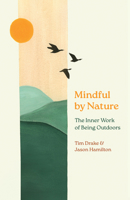 Mindful by Nature: The Inner Work of Being Outdoors 1501783807 Book Cover