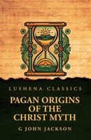 Pagan Origins of the Christ Myth B0DVQKBV73 Book Cover