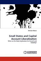 Small States and Capital Account Liberalization: What are the likely Implications for Growth and Volatility? 3838343387 Book Cover