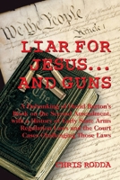 Liar For Jesus ... And Guns: A Debunking of David Barton's Book on the Second Amendment 1087406757 Book Cover