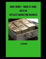 Make Money - Work at Home with an Affiliate Marketing Business B08TZHGHT5 Book Cover