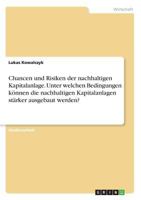 Chancen und Risiken der nachhaltigen Kapitalanlage. Unter welchen Bedingungen können die nachhaltigen Kapitalanlagen stärker ausgebaut werden? 3668726264 Book Cover